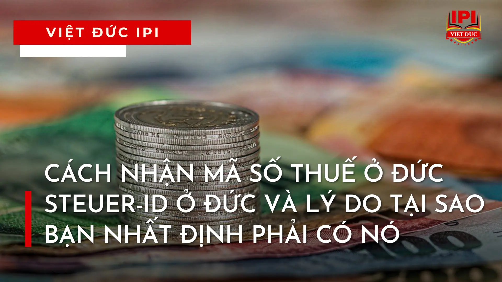 CÁCH NHẬN MÃ SỐ THUẾ Ở ĐỨC STEUER-ID Ở ĐỨC VÀ LÝ DO TẠI SAO BẠN NHẤT ĐỊNH PHẢI CÓ NÓ