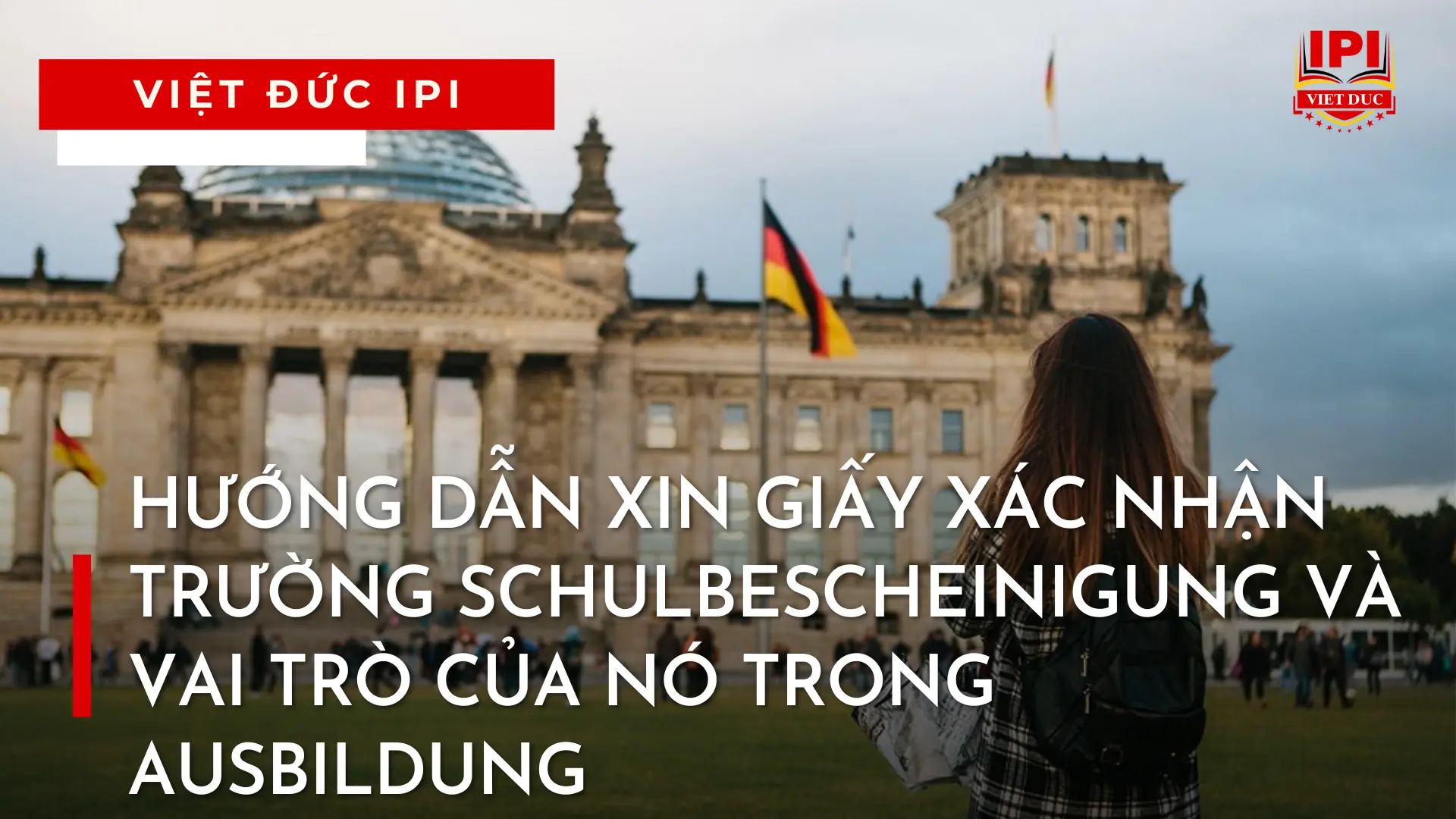 HƯỚNG DẪN XIN GIẤY XÁC NHẬN TRƯỜNG SCHULBESCHEINIGUNG VÀ VAI TRÒ CỦA NÓ TRONG AUSBILDUNG