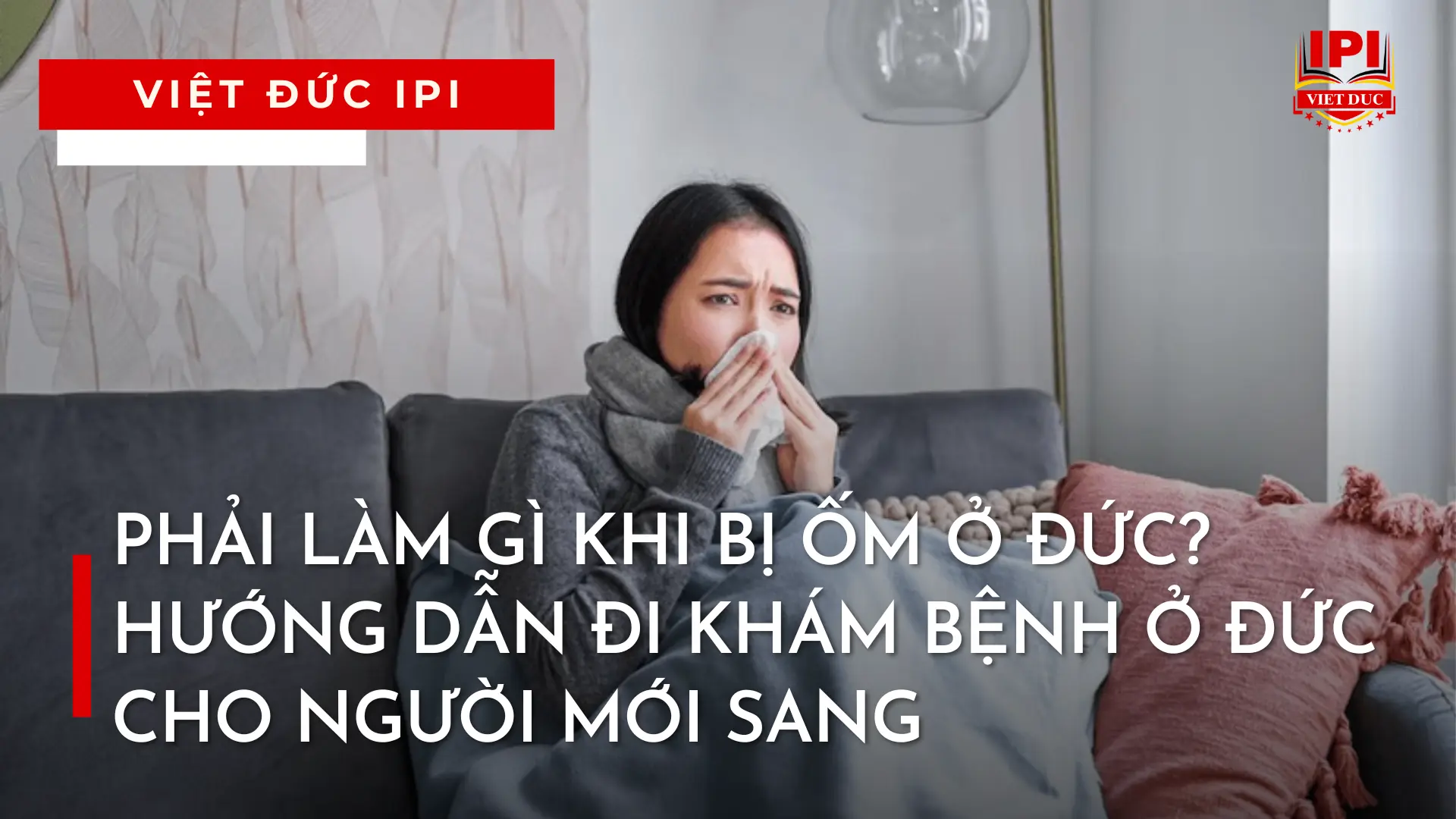 PHẢI LÀM GÌ KHI BỊ ỐM Ở ĐỨC? HƯỚNG DẪN ĐI KHÁM BỆNH Ở ĐỨC CHO NGƯỜI MỚI SANG