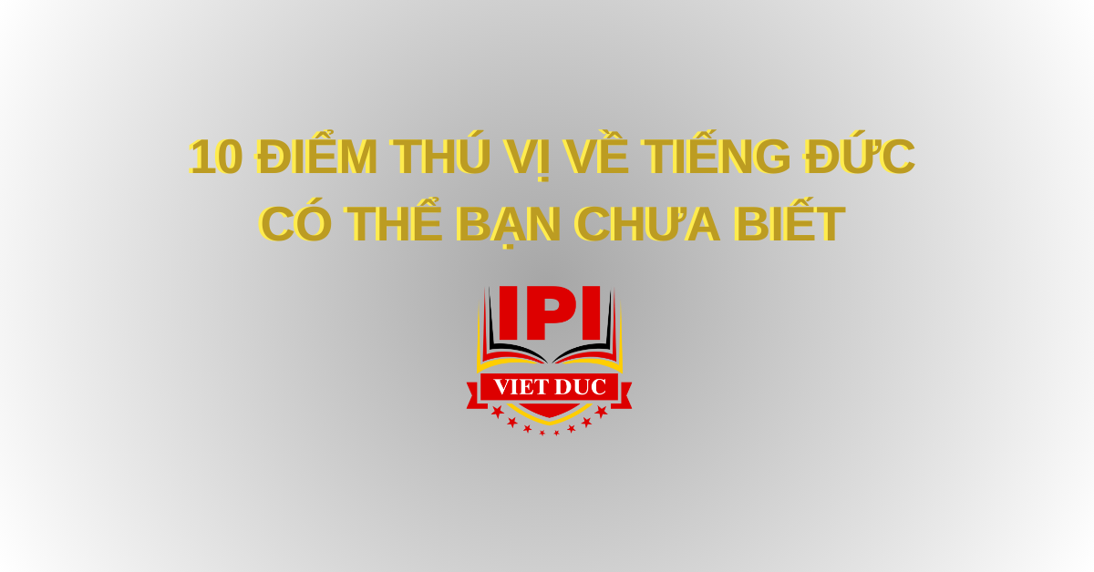 10 điểm thú vị về tiếng Đức có thể bạn chưa biết