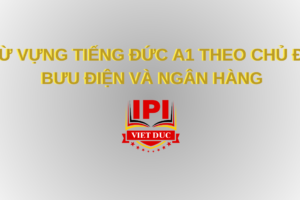 Từ vựng tiếng Đức A1 chủ đề Bưu điện và Ngân hàng