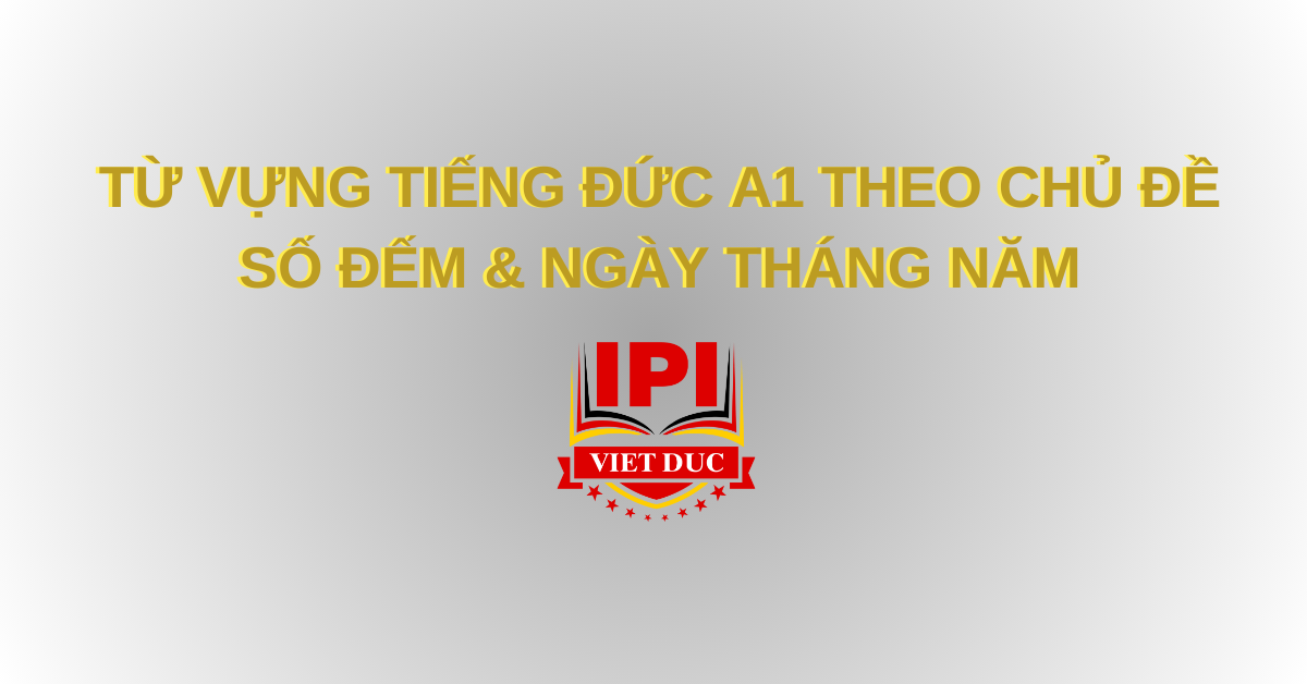 Từ vựng tiếng Đức A1 chủ đề Số đếm và Ngày tháng năm.