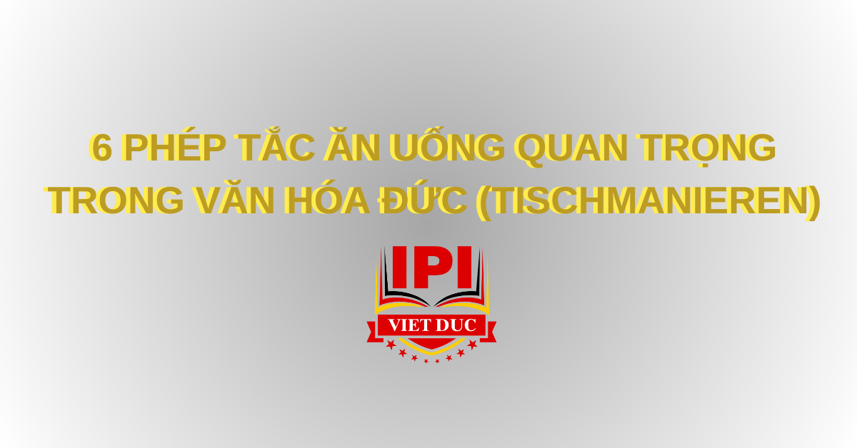 6 Phép tắc ăn uống quan trọng trong văn hóa Đức (Tischmanieren)