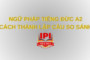Cách thành lập câu so sánh ngữ pháp tiếng Đức A2